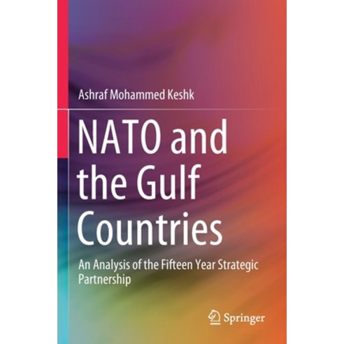 (영문도서) NATO and the Gulf Countries: An Analysis of the Fifteen Year Strategic Partnership Paperback, Springer, English, 9789811638176
