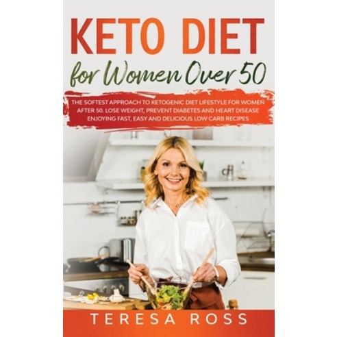 Keto Diet for Women Over 50: The Softest Approach to Ketogenic Diet Lifestyle for Women After 50. Lo... Hardcover, Starfelia Ltd, English, 9781914140174