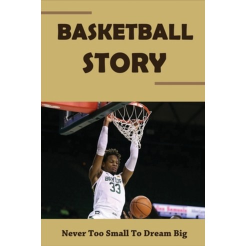 (영문도서) Basketball Story: Never Too Small To Dream Big: Childrens Books About Healthy Habits Paperback, Independently Published, English, 9798503489323