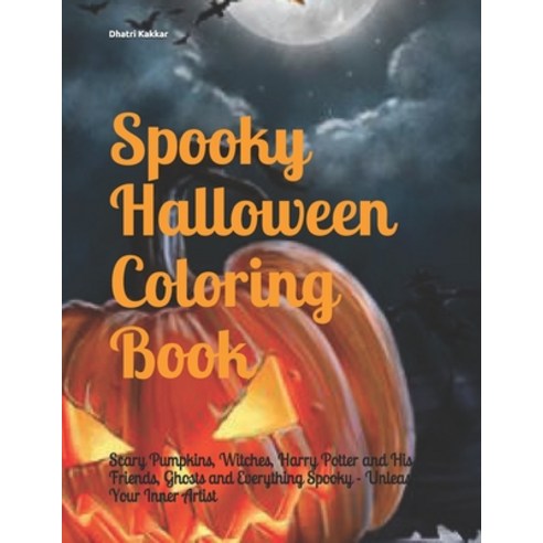Spooky Halloween Coloring Book: Scary Pumpkins Witches Harry Potter and His Friends Ghosts and Ev... Paperback, Independently Published