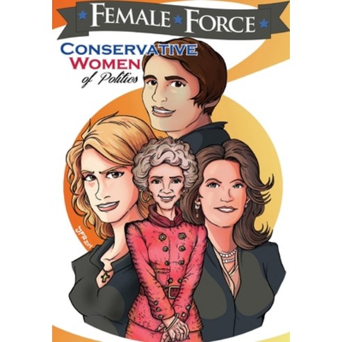 Female Force: Conservative Women of Politics: Ayn Rand Nancy Reagan Laura Ingraham and Michele Bac... Paperback, Tidalwave Productions, English, 9781954044753