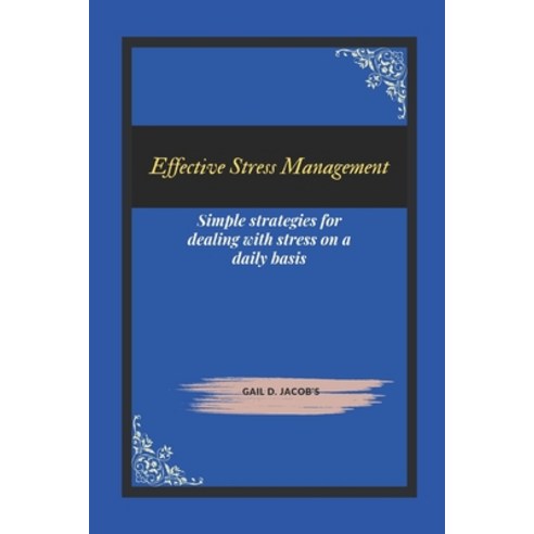 (영문도서) Effective Stress Management: Simple strategies for dealing with stress on a daily basis Paperback, Independently Published, English, 9798372373433