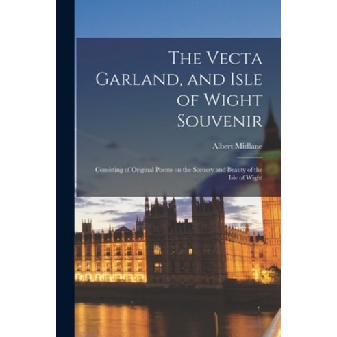 (영문도서) The Vecta Garland and Isle of Wight Souvenir; Consisting of Original Poems on the Scenery an... Paperback, Legare Street Press, English, 9781016609616