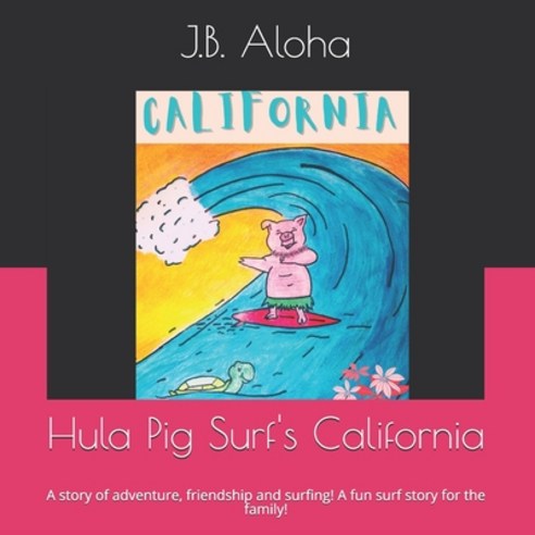 (영문도서) Hula Pig Surf''s California: A story of adventure friendship and surfing! A great surf story ... Paperback, Independently Published, English, 9798507778393