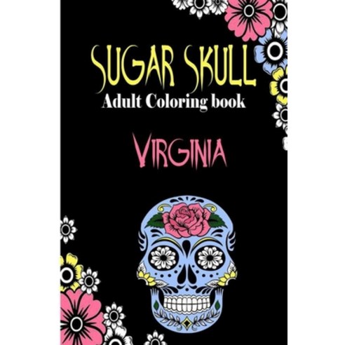 Virginia Sugar Skull Adult Coloring Book: Dia De Los Muertos Gifts for Men and Women Stress Reliev... Paperback, Independently Published, English, 9798694481151