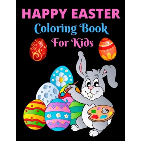 Happy Easter Coloring Book For Kids: Easter Coloring Book For Toddlers Easter Coloring And Activity... Paperback, Independently Published, English, 9798712725502