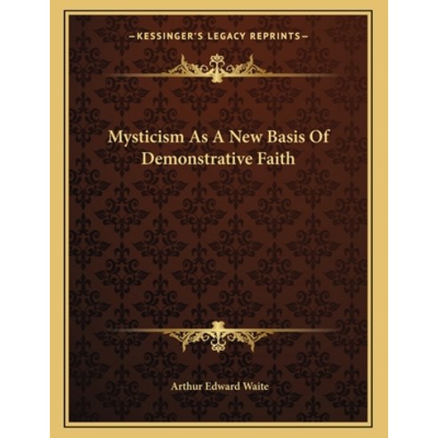 Mysticism As A New Basis Of Demonstrative Faith Paperback, Kessinger Publishing, English, 9781163064733
