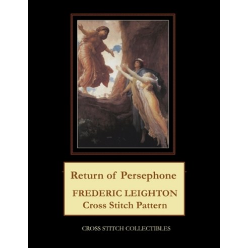 (영문도서) Return of Persephone: Frederick Leighton Cross Stitch Pattern Paperback, Independently Published, English, 9798500047311