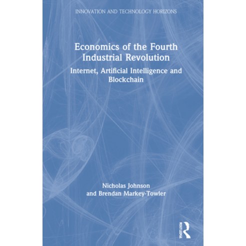 Economics of the Fourth Industrial Revolution: Internet Artificial Intelligence and Blockchain Hardcover, Routledge