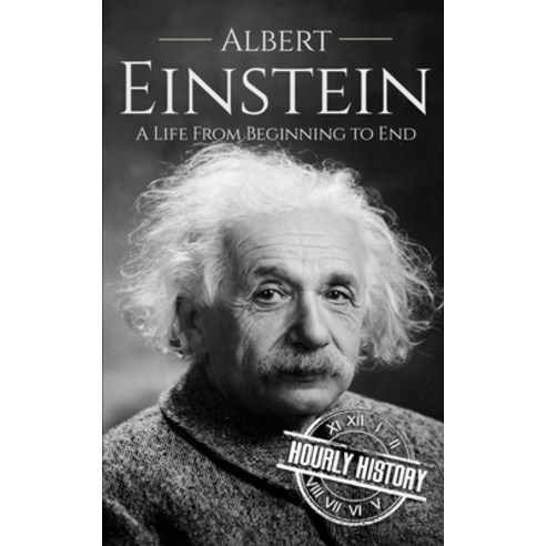 (영문도서) Albert Einstein: A Life from Beginning to End Paperback, Independently Published, English, 9798859774784