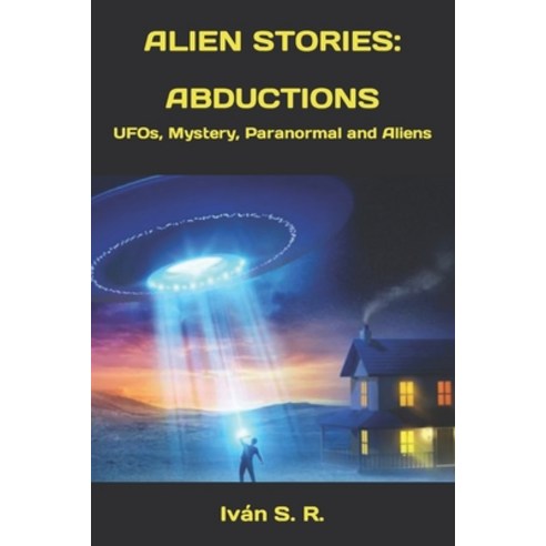(영문도서) Alien Stories: ABDUCTIONS: UFOs Mystery Paranormal and Aliens Paperback, Independently Published, English, 9798424446078