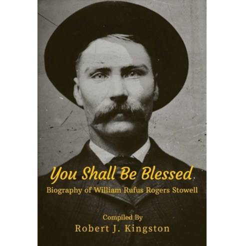 (영문도서) You Shall Be Blessed: Biography of William Rufus Rogers Stowell Hardcover, Lulu.com, English, 9781794781689