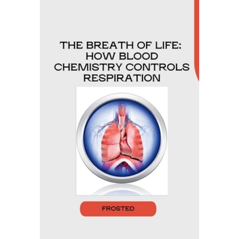 (영문도서) The Breath of Life: How Blood Chemistry Controls Respiration Paperback, Tredition Gmbh, English, 9783384254245