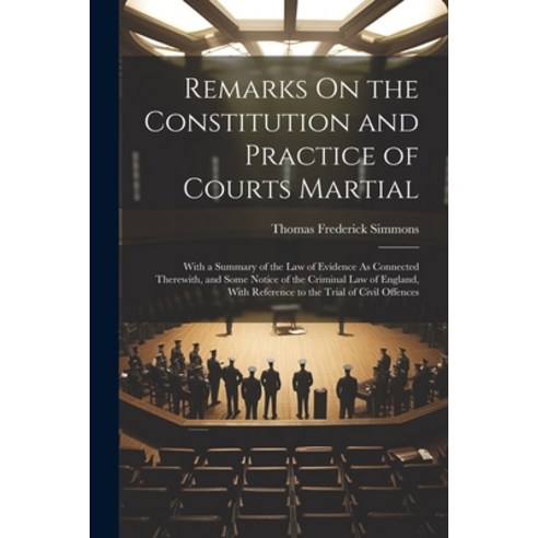 (영문도서) Remarks On the Constitution and Practice of Courts Martial: With a Summary of the Law of Evid... Paperback, Legare Street Press, English, 9781021635631