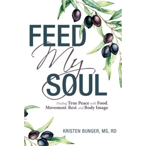 (영문도서) Feed My Soul: Finding True Peace with Food Movement Rest and Body Image Paperback, WestBow Press, English, 9781664281417