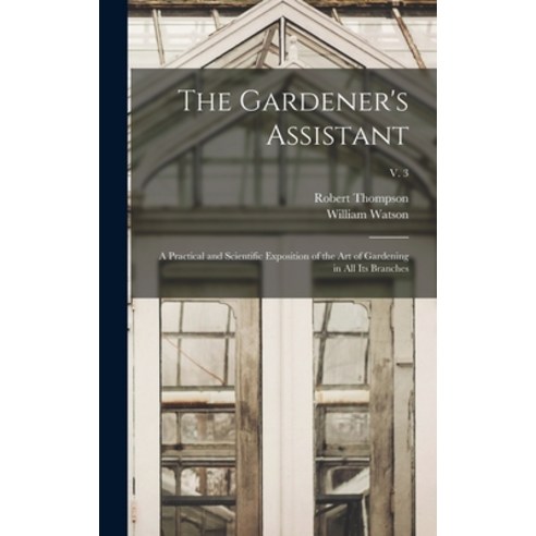 (영문도서) The Gardener''s Assistant; a Practical and Scientific Exposition of the Art of Gardening in Al... Hardcover, Legare Street Press, English, 9781013822797