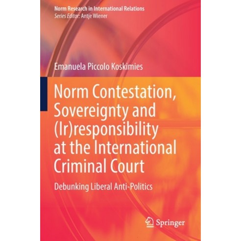 (영문도서) Norm Contestation Sovereignty and (Ir)Responsibility at the International Criminal Court: De... Paperback, Springer, English, 9783030859367