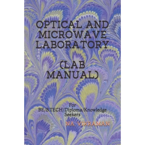 Optical and Microwave Laboratory (Lab Manual): For BE/B.TECH/Diploma/Knowledge Seekers Paperback, Independently Published