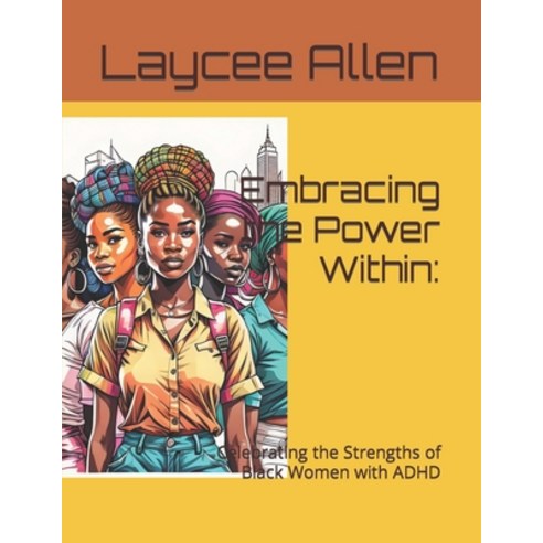 (영문도서) Embracing the Power Within: : Celebrating the Strengths of Black Women with ADHD Paperback, Independently Published, English, 9798851183362