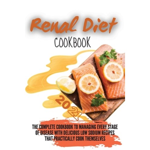 (영문도서) Renal Diet Cookbook 2021: The Complete Cookbook to Managing Every Stage of Disease with Delic... Paperback, Simona Malcom, English, 9781803213293