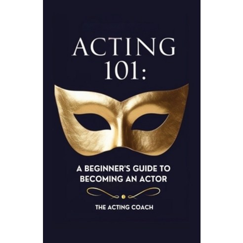 (영문도서) Acting 101: A Beginner''s Guide to Becoming an Actor: Essential Skills Techniqu... Paperback, Independently Published, English, 9798306440255
