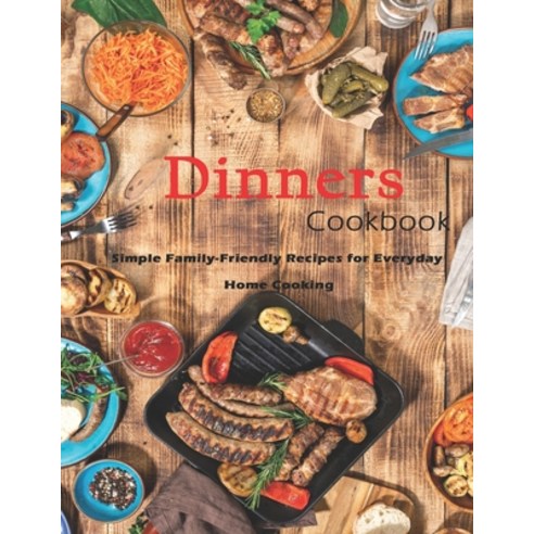 Dinner Cookbook: Simple Family-Friendly Recipes for Everyday Home Cooking Paperback, Independently Published, English, 9798675248414