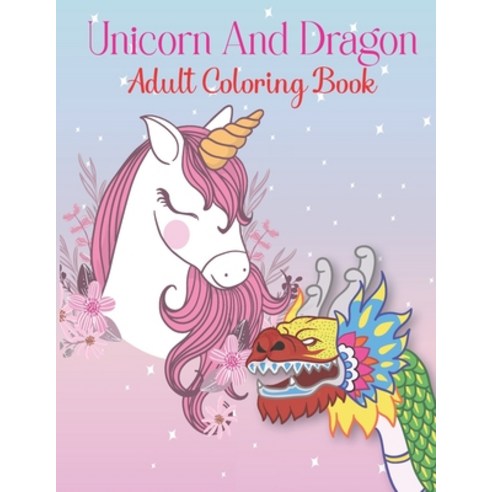 Unicorn And Dragon Adult Coloring Book: Mandalas Book Be Creative Release Your Stress Paperback, Independently Published, English, 9798718978551