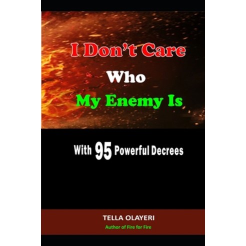 I Don''t Care Who My Enemy Is With 95 Powerful Decrees Paperback, Independently Published, English, 9798582370031