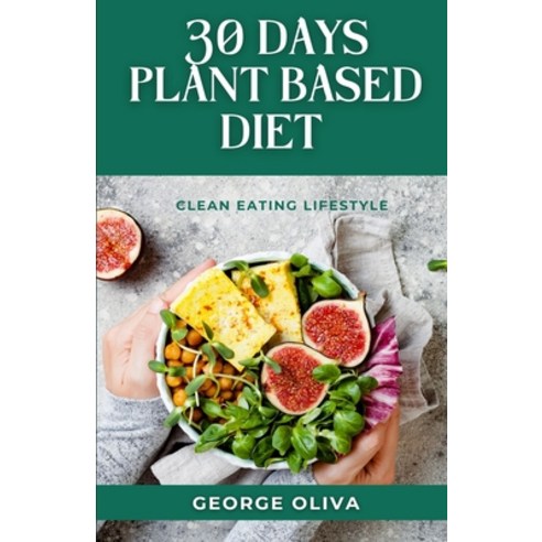 (영문도서) 30 Days Plant Based Diet Cook Book Paperback, Independently Published, English, 9798376148631