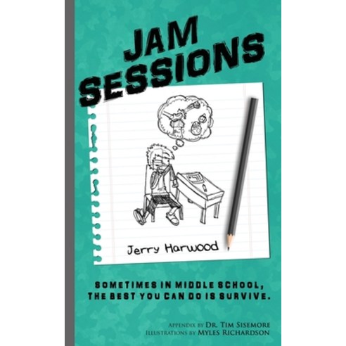 Jam Sessions: Sometimes in Middle School the best you can do is survive. Paperback, Gerald O Harwood