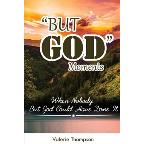 "But God" Moments: When Nobody But God Could Have Done It Paperback, Independently Published