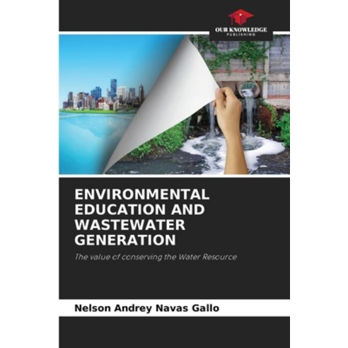 (영문도서) Environmental Education and Wastewater Generation Paperback, Our Knowledge Publishing, English, 9786206514893