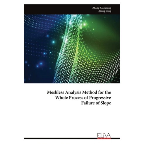 (영문도서) Meshless Analysis Method for the Whole Process of Progressive Failure of Slope Paperback, Eliva Press, English, 9789999315333