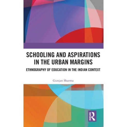 (영문도서) Schooling and Aspirations in the Urban Margins: Ethnography of Education in the Indian Context Hardcover, Routledge Chapman & Hall, English, 9780367903657