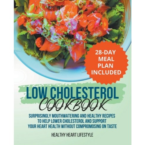 (영문도서) Low Cholesterol Cookbook Surprisingly Mouthwatering and Healthy Recipes to Help Lower Cholest... Paperback, Healthy Heart Lifestyle, English, 9798215862018