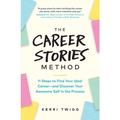 The Career Stories Method: 11 Steps to Find Your Ideal Career-and Discover Your Awesome Self in the ... Paperback, Page Two Books, Inc., English, 9781774580615
