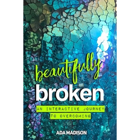 (영문도서) Beautifully Broken: An Interactive Journey to Overcoming Paperback, Independently Published, English, 9781661934262