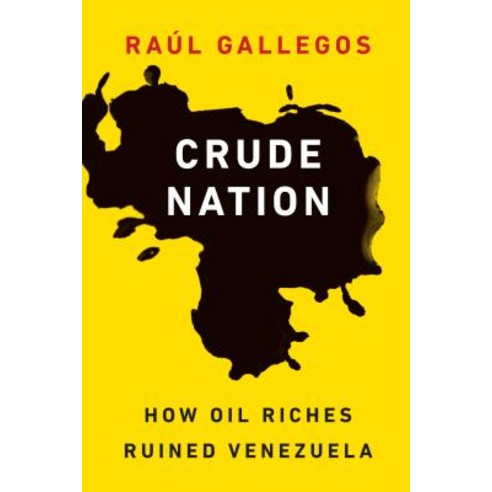Crude Nation:How Oil Riches Ruined Venezuela, Potomac Books