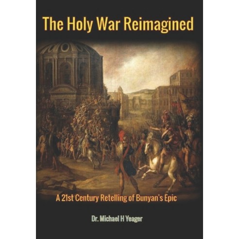 (영문도서) The Holy War Reimagined: A 21st Century Retelling of Bunyan''s Epic Paperback, Independently Published, English, 9798390127544