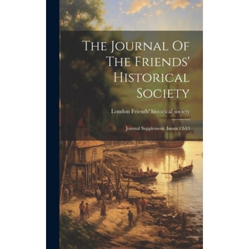 (영문도서) The Journal Of The Friends'' Historical Society: Journal Supplement Issues 12-13 Hardcover, Legare Street Press, English, 9781019641910