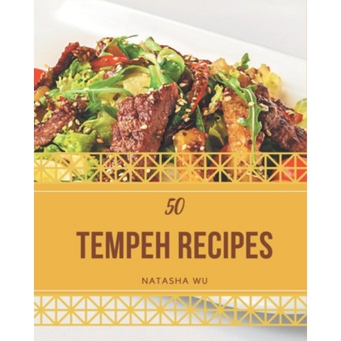 50 Tempeh Recipes: From The Tempeh Cookbook To The Table Paperback, Independently Published