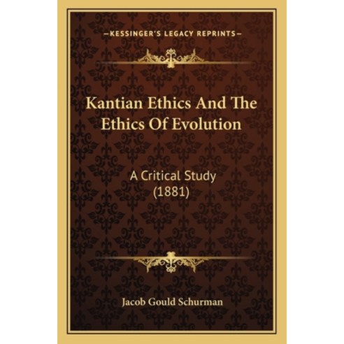 (영문도서) Kantian Ethics And The Ethics Of Evolution: A Critical Study (1881) Paperback, Kessinger Publishing, English, 9781164842897