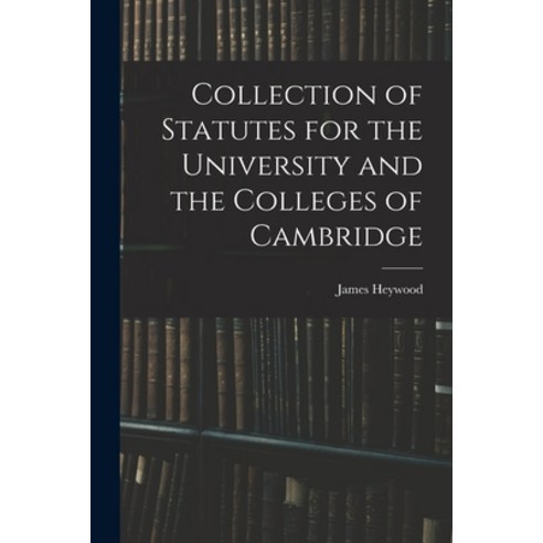 (영문도서) Collection of Statutes for the University and the Colleges of Cambridge Paperback, Legare Street Press, English, 9781017522600