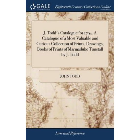 (영문도서) J. Todd''s Catalogue for 1794. A Catalogue of a Most Valuable and Curious Collection of Prints... Hardcover, Gale Ecco, Print Editions, English, 9781385511763