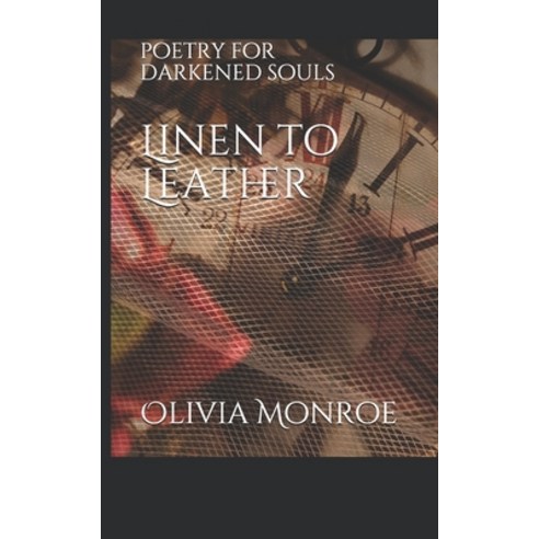 Linen to Leather: poetry for darkened souls Paperback, Independently Published