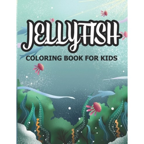 Jellyfish Coloring Book For Kids: Jellyfish Activity Coluring Book For Kids/Gift Book For Children W... Paperback, Independently Published, English, 9798581298480