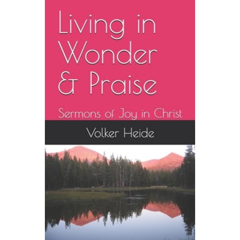 Living in Wonder & Praise: Sermons of Joy in Christ Paperback, Independently Published
