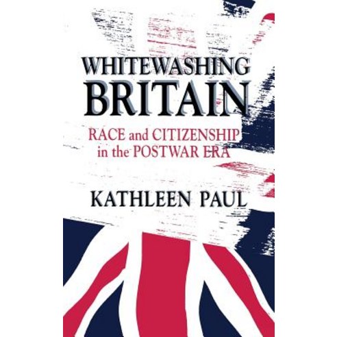 (영문도서) Whitewashing Britain: Race and Citizenship in the Postwar Era Hardcover, Cornell University Press, English, 9780801433481