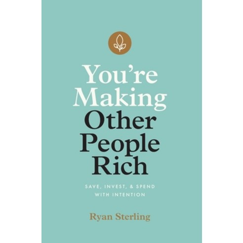 You''re Making Other People Rich: Save Invest and Spend with Intention Hardcover, Lioncrest Publishing