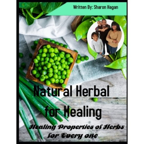 Natural Herbal for Healing: Healing Properties of Herbs for Every one Paperback, Independently Published, English, 9798746416735